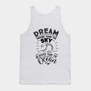 Dream higher than the sky and deeper than the ocean Tank Top